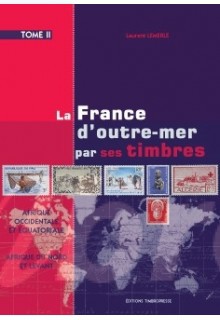 LA FRANCE D'OUTRE-MER PAR SES TIMBRES TOME 2